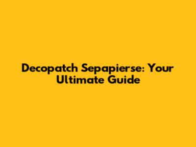 Decopatch Sepapierse: Your Ultimate Guide