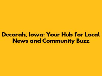 Decorah, Iowa: Your Hub for Local News and Community Buzz