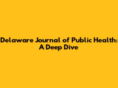 Delaware Journal of Public Health: A Deep Dive