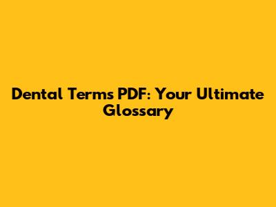 Dental Terms PDF: Your Ultimate Glossary