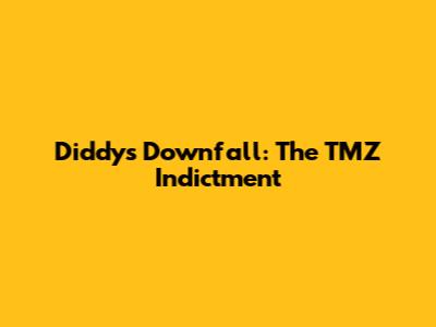 Diddy's Downfall: The TMZ Indictment