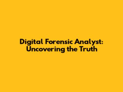 Digital Forensic Analyst: Uncovering the Truth