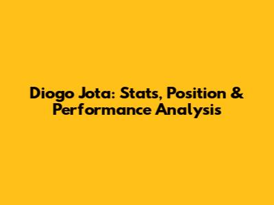 Diogo Jota: Stats, Position & Performance Analysis