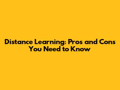 Distance Learning: Pros and Cons You Need to Know