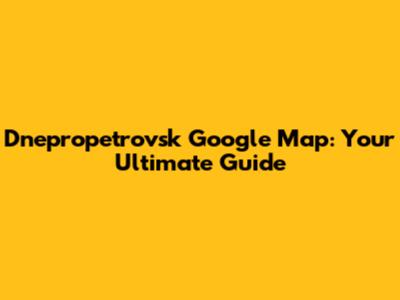 Dnepropetrovsk Google Map: Your Ultimate Guide