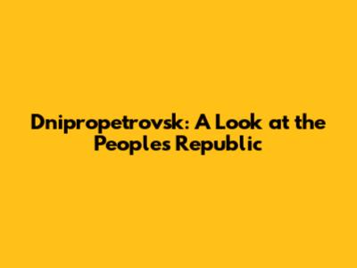 Dnipropetrovsk: A Look at the People's Republic