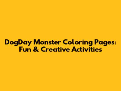 DogDay Monster Coloring Pages: Fun & Creative Activities