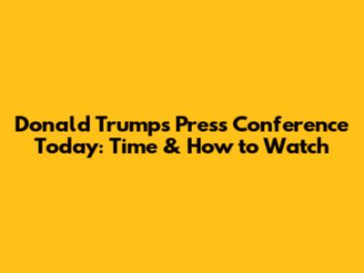 Donald Trump's Press Conference Today: Time & How to Watch