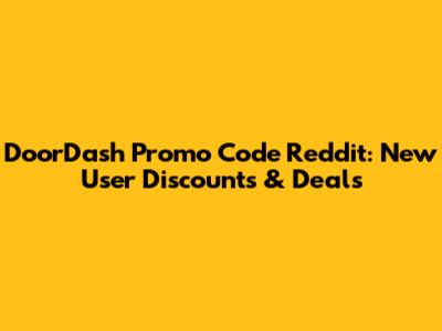 DoorDash Promo Code Reddit: New User Discounts & Deals