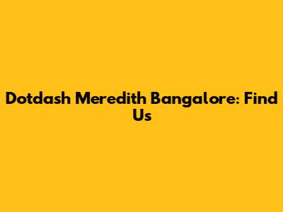 Dotdash Meredith Bangalore: Find Us