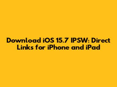 Download iOS 15.7 IPSW: Direct Links for iPhone and iPad