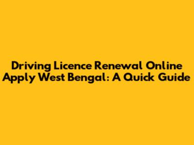 Driving Licence Renewal Online Apply West Bengal: A Quick Guide