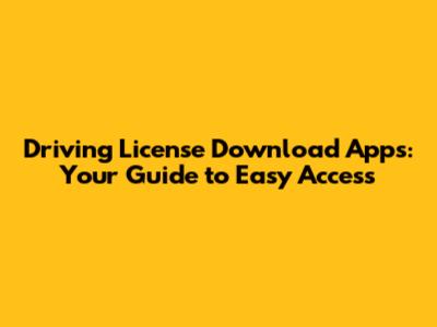 Driving License Download Apps: Your Guide to Easy Access