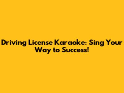 Driving License Karaoke: Sing Your Way to Success!