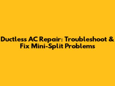 Ductless AC Repair: Troubleshoot & Fix Mini-Split Problems