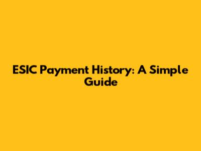 ESIC Payment History: A Simple Guide