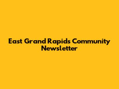 East Grand Rapids Community Newsletter