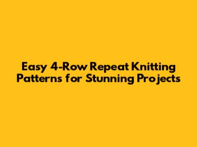 Easy 4-Row Repeat Knitting Patterns for Stunning Projects