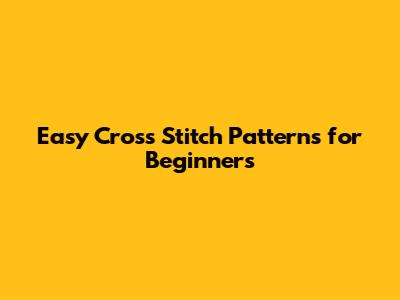Easy Cross Stitch Patterns for Beginners