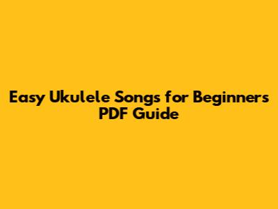 Easy Ukulele Songs for Beginners PDF Guide