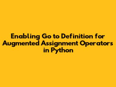 Enabling 'Go to Definition' for Augmented Assignment Operators in Python