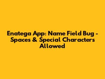 Enatega App: Name Field Bug - Spaces & Special Characters Allowed