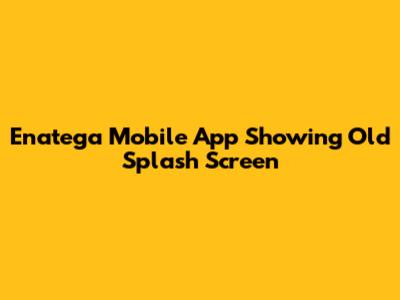 Enatega Mobile App Showing Old Splash Screen