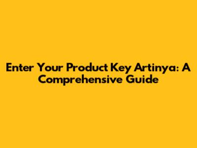 Enter Your Product Key Artinya: A Comprehensive Guide