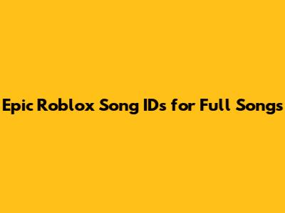 Epic Roblox Song IDs for Full Songs