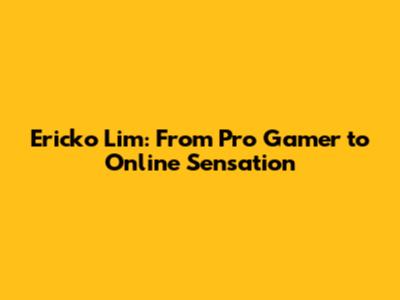 Ericko Lim: From Pro Gamer to Online Sensation