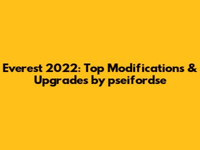 Everest 2022: Top Modifications & Upgrades by pseifordse