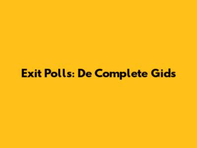 Exit Polls: De Complete Gids