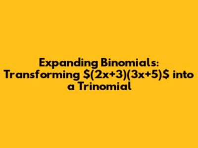 Expanding Binomials: Transforming $(2x+3)(3x+5)$ into a Trinomial