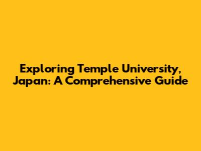 Exploring Temple University, Japan: A Comprehensive Guide