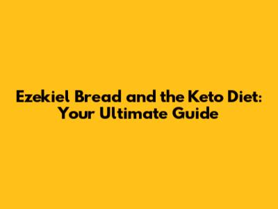 Ezekiel Bread and the Keto Diet: Your Ultimate Guide