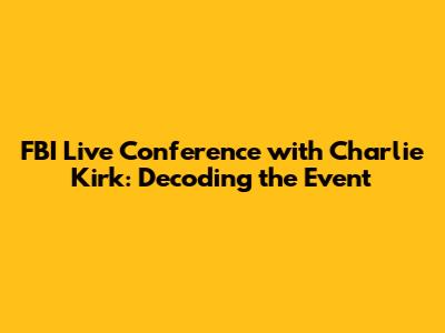 FBI Live Conference with Charlie Kirk: Decoding the Event