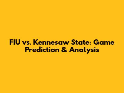 FIU vs. Kennesaw State: Game Prediction & Analysis