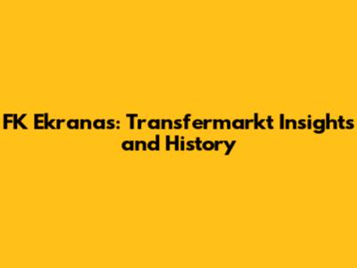 FK Ekranas: Transfermarkt Insights and History