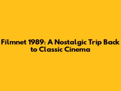 Filmnet 1989: A Nostalgic Trip Back to Classic Cinema