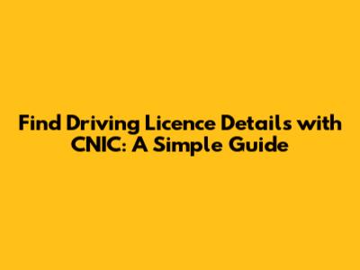 Find Driving Licence Details with CNIC: A Simple Guide