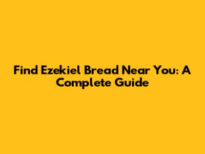 Find Ezekiel Bread Near You: A Complete Guide
