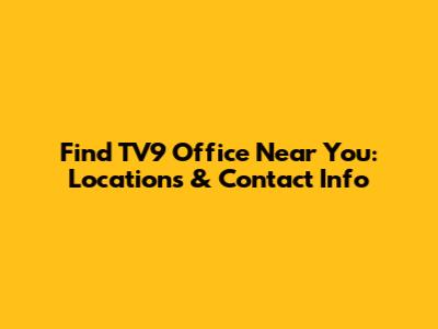 Find TV9 Office Near You: Locations & Contact Info
