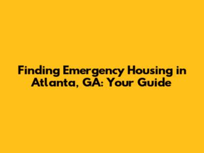 Finding Emergency Housing in Atlanta, GA: Your Guide