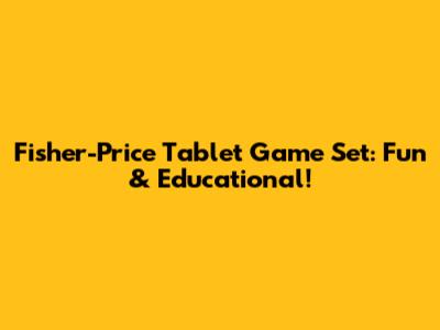 Fisher-Price Tablet Game Set: Fun & Educational!