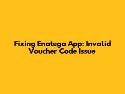 Fixing Enatega App: Invalid Voucher Code Issue