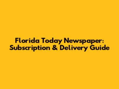 Florida Today Newspaper: Subscription & Delivery Guide