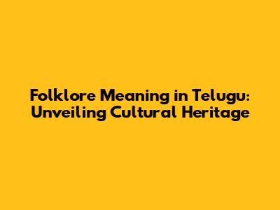 Folklore Meaning in Telugu: Unveiling Cultural Heritage