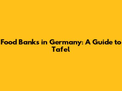 Food Banks in Germany: A Guide to Tafel