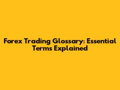 Forex Trading Glossary: Essential Terms Explained