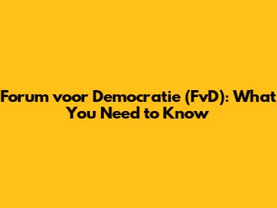 Forum voor Democratie (FvD): What You Need to Know